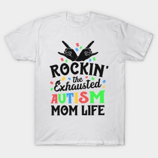 Autism Mama Gift Rockin' The Exhausted Autism Mom Life T-Shirt